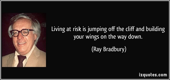 quote-living-at-risk-is-jumping-off-the-cliff-and-building-your-wings-on-the-way-down-ray-bradbury-22385